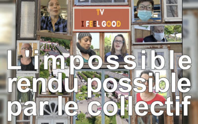 TV I feel Good #8 « L’impossible rendu possible par le collectif »
