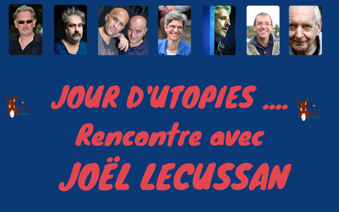 JOUR D’UTOPIE – Rencontre avec Joël LECUSSAN, Coordinateur MIX’ART MYRYS